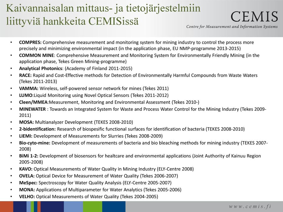 application phase, Tekes Green Mining-programme) Analytical Photonics: (Academy of Finland 2011-2015) RACE: Rapid and Cost-Effective methods for Detection of Environmentally Harmful Compounds from