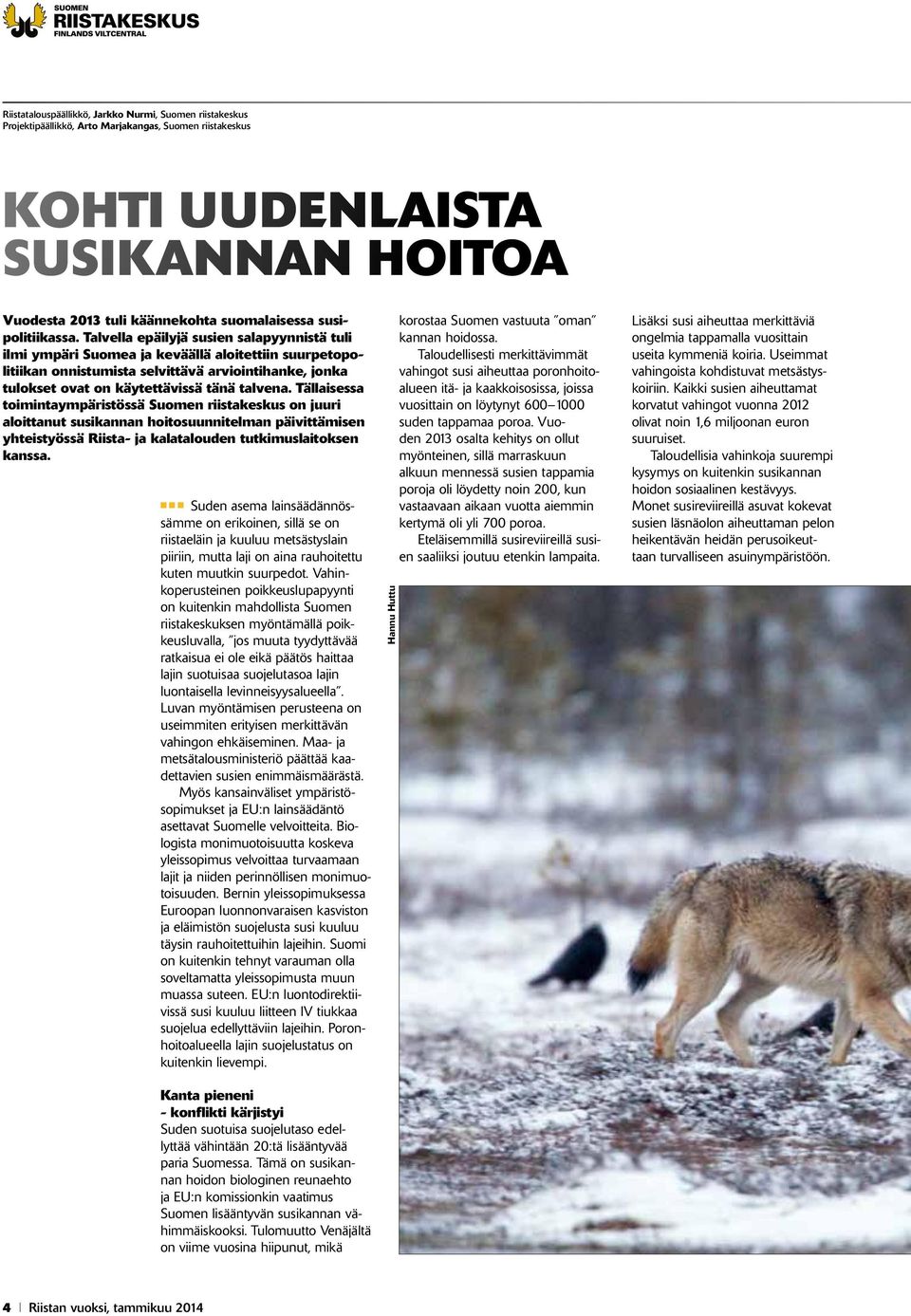 Talvella epäilyjä susien salapyynnistä tuli ilmi ympäri Suomea ja keväällä aloitettiin suurpetopolitiikan onnistumista selvittävä arviointihanke, jonka tulokset ovat on käytettävissä tänä talvena.