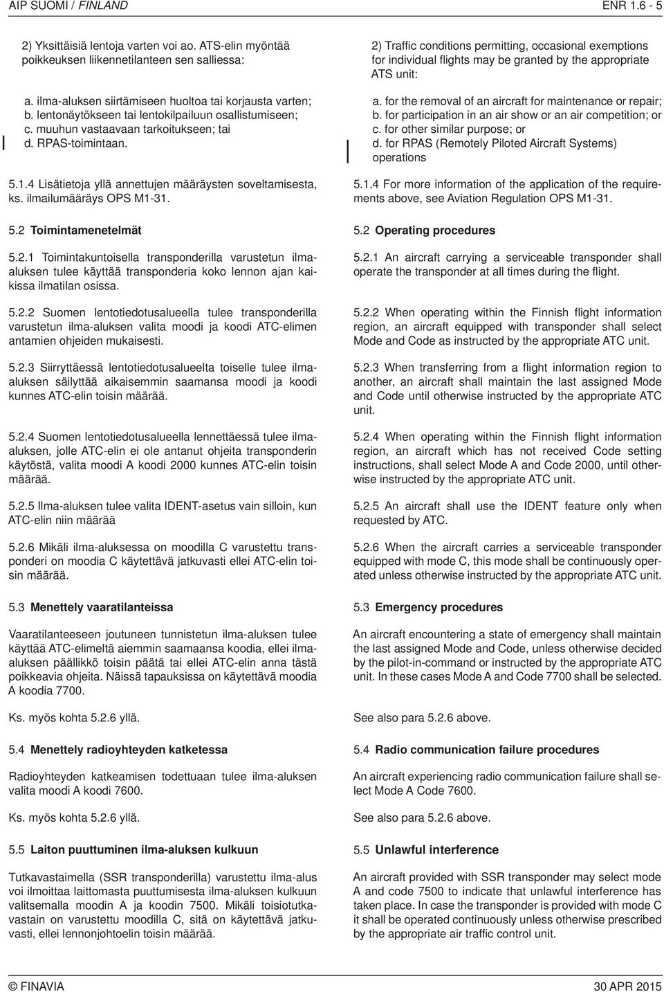 ilmailumääräys OPS M1-31. 2) Traffic conditions permitting, occasional exemptions for individual flights may be granted by the appropriate ATS unit: a.