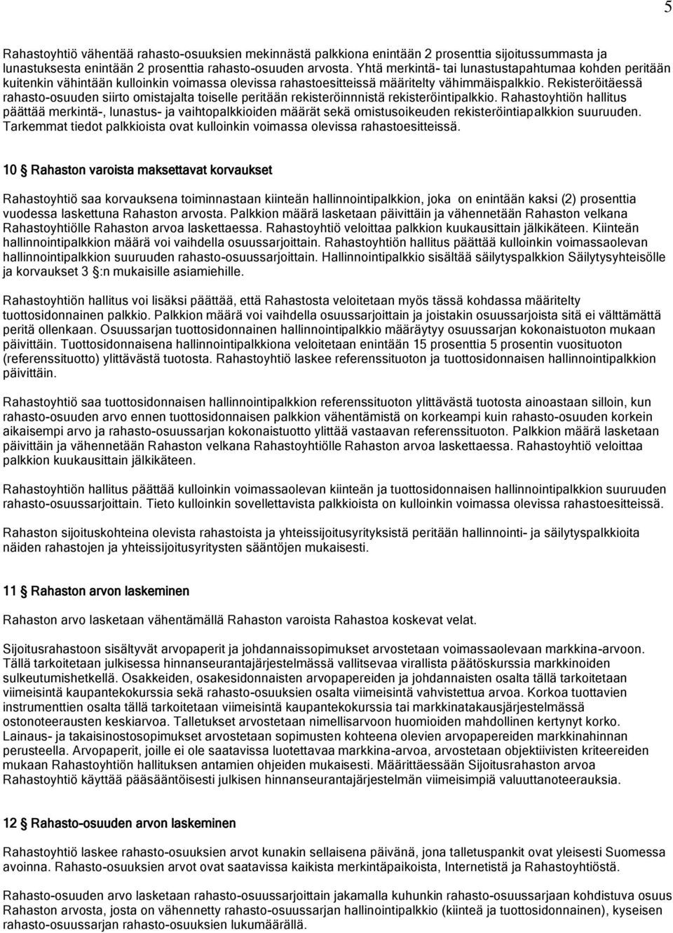 Rekisteröitäessä rahasto-osuuden siirto omistajalta toiselle peritään rekisteröinnnistä rekisteröintipalkkio.