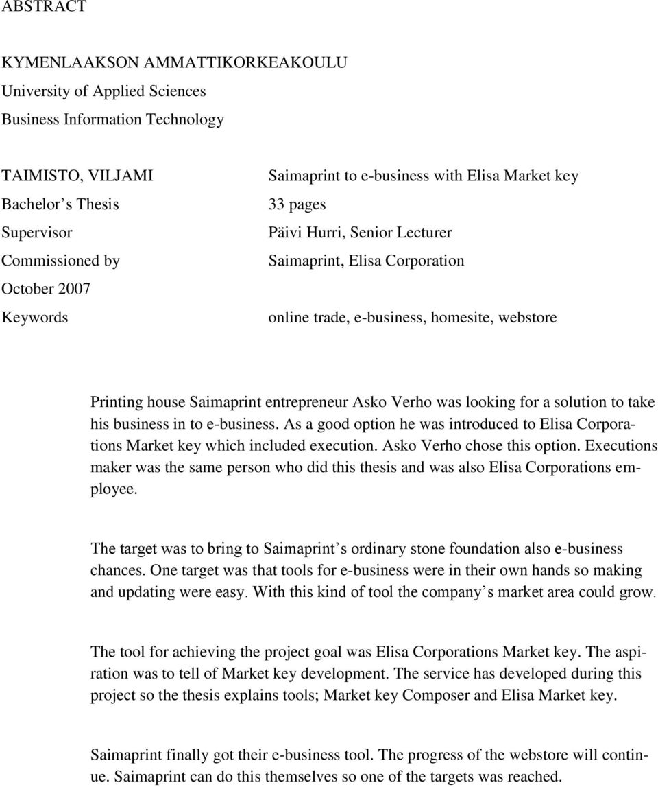 was looking for a solution to take his business in to e-business. As a good option he was introduced to Elisa Corporations Market key which included execution. Asko Verho chose this option.