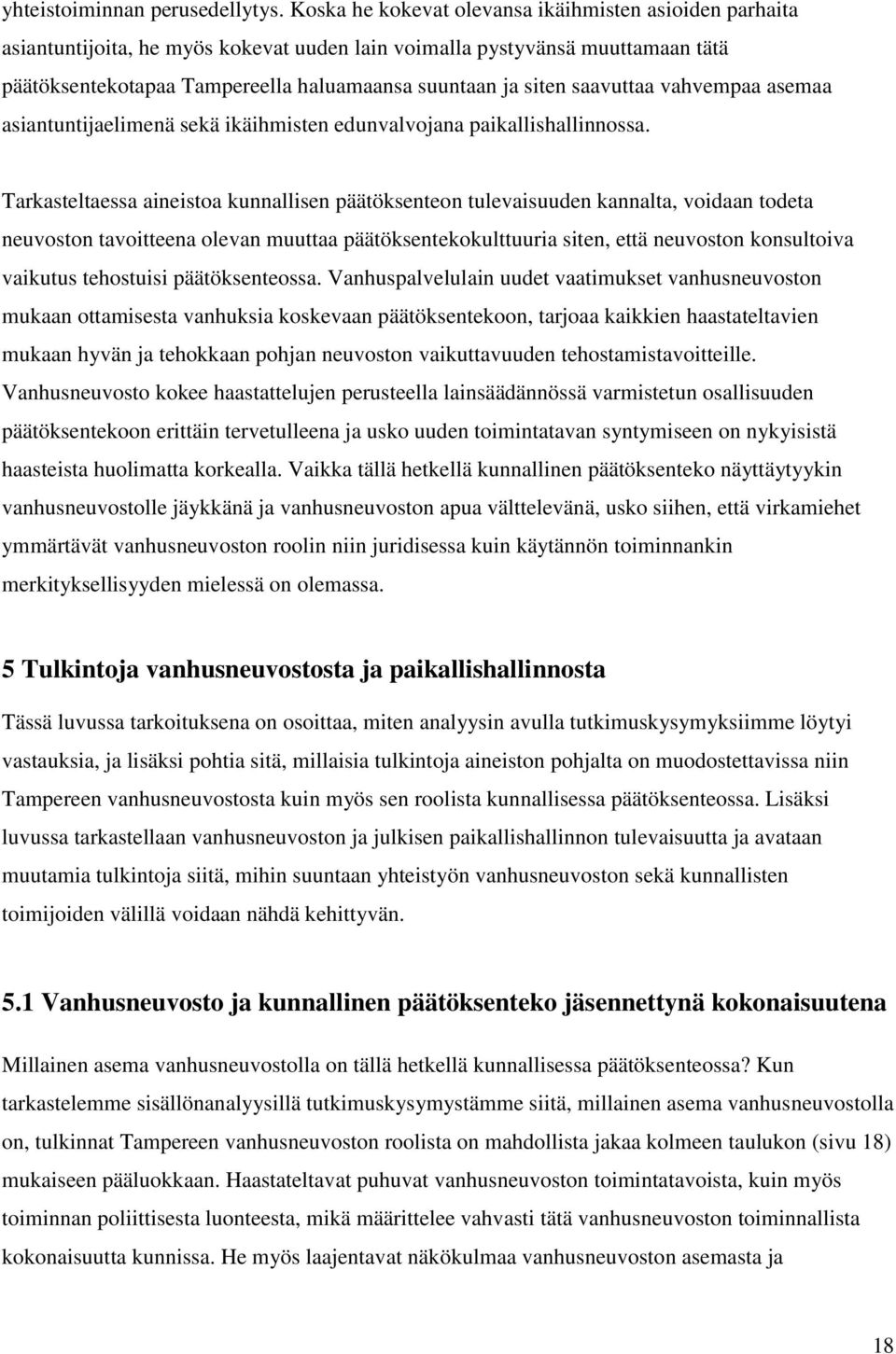 saavuttaa vahvempaa asemaa asiantuntijaelimenä sekä ikäihmisten edunvalvojana paikallishallinnossa.