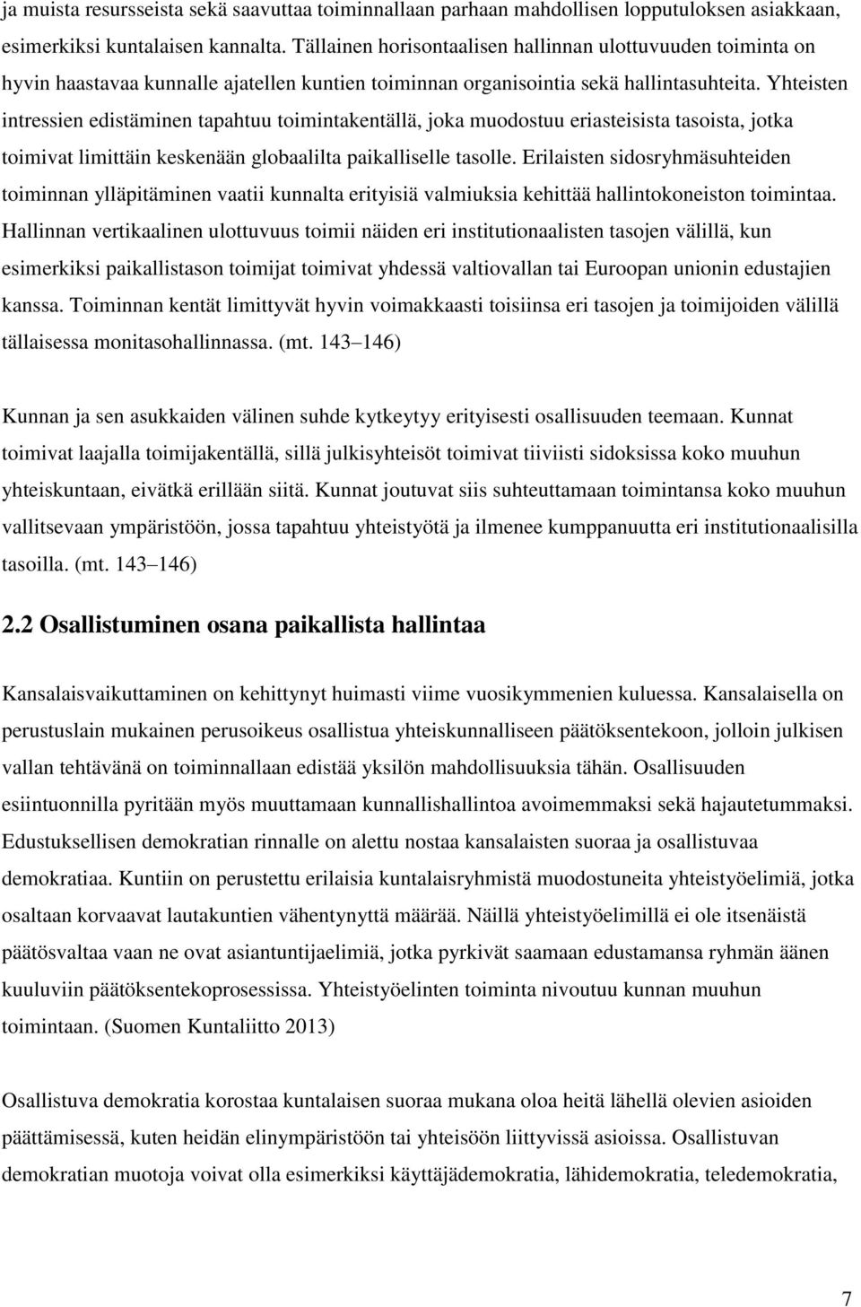 Yhteisten intressien edistäminen tapahtuu toimintakentällä, joka muodostuu eriasteisista tasoista, jotka toimivat limittäin keskenään globaalilta paikalliselle tasolle.