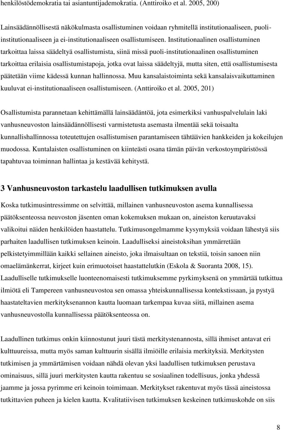 Institutionaalinen osallistuminen tarkoittaa laissa säädeltyä osallistumista, siinä missä puoli-institutionaalinen osallistuminen tarkoittaa erilaisia osallistumistapoja, jotka ovat laissa