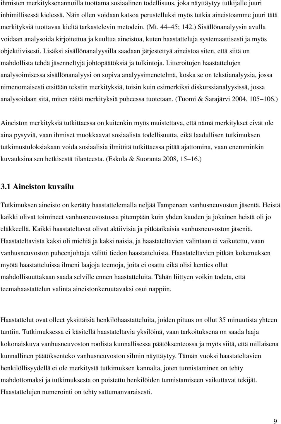 ) Sisällönanalyysin avulla voidaan analysoida kirjoitettua ja kuultua aineistoa, kuten haastatteluja systemaattisesti ja myös objektiivisesti.