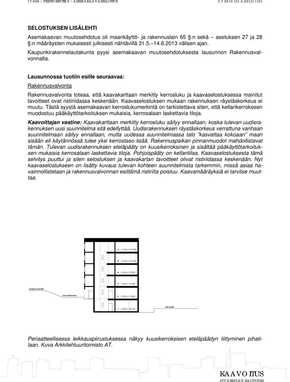 Kaupunkirakennelautakunta pyysi asemakaavan muutosehdotuksesta lausunnon Rakennusvalvonnalta.