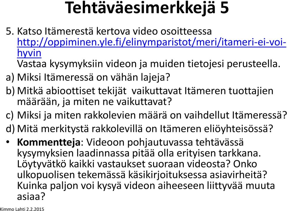 b) Mitkä abioottiset tekijät vaikuttavat Itämeren tuottajien määrään, ja miten ne vaikuttavat? c) Miksi ja miten rakkolevien määrä on vaihdellut Itämeressä?