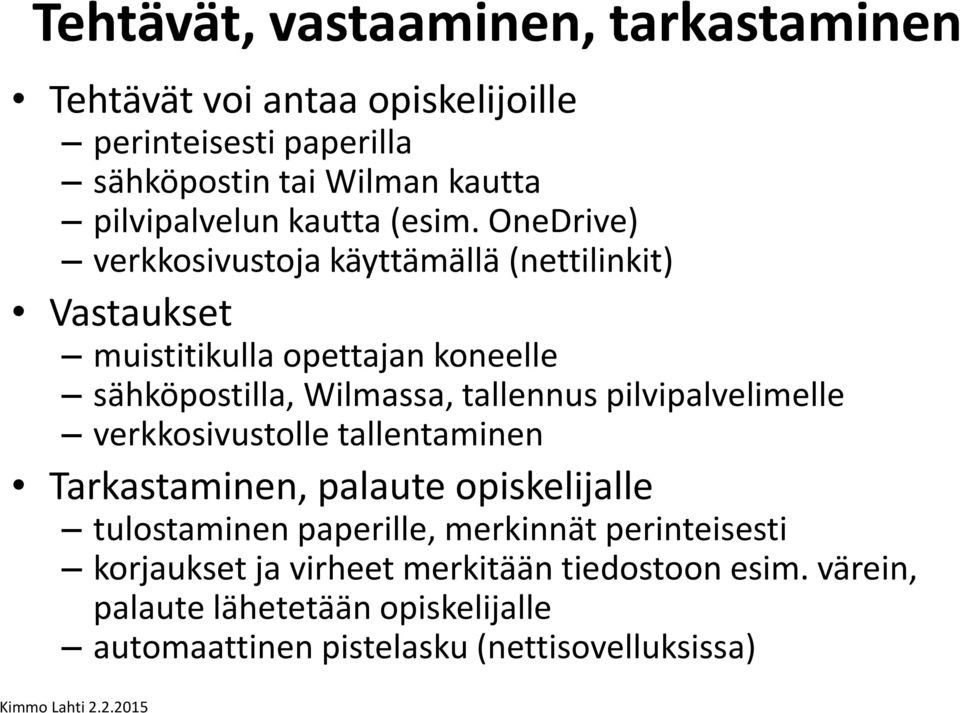 OneDrive) verkkosivustoja käyttämällä (nettilinkit) Vastaukset muistitikulla opettajan koneelle sähköpostilla, Wilmassa, tallennus