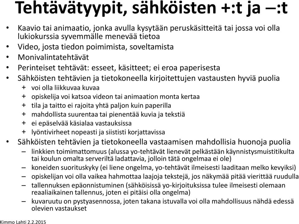 voi katsoa videon tai animaation monta kertaa + tila ja taitto ei rajoita yhtä paljon kuin paperilla + mahdollista suurentaa tai pienentää kuvia ja tekstiä + ei epäselvää käsialaa vastauksissa +