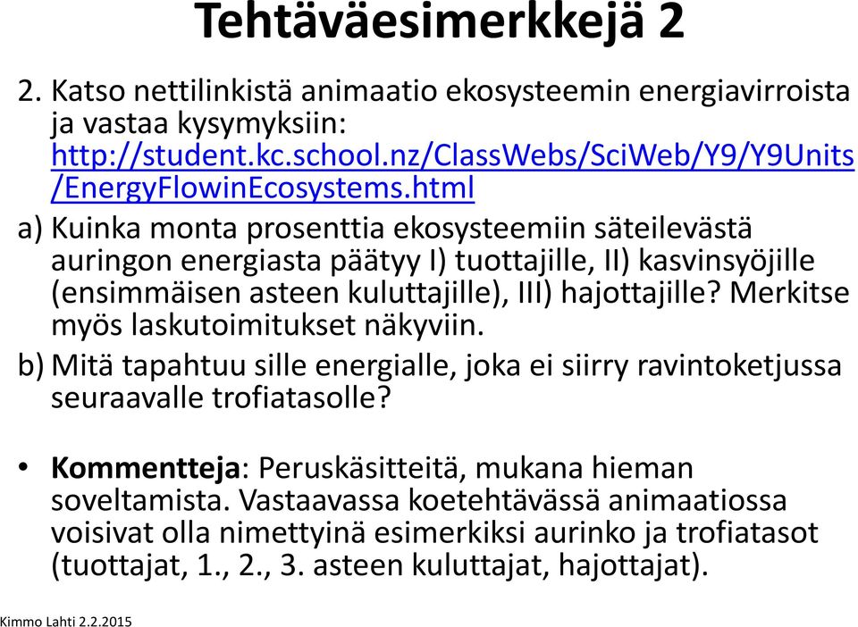 html a) Kuinka monta prosenttia ekosysteemiin säteilevästä auringon energiasta päätyy I) tuottajille, II) kasvinsyöjille (ensimmäisen asteen kuluttajille), III) hajottajille?