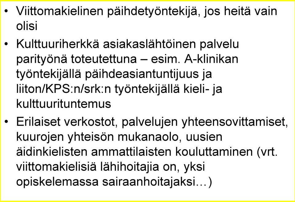 A-klinikan työntekijällä päihdeasiantuntijuus ja liiton/kps:n/srk:n työntekijällä kieli- ja kulttuurituntemus