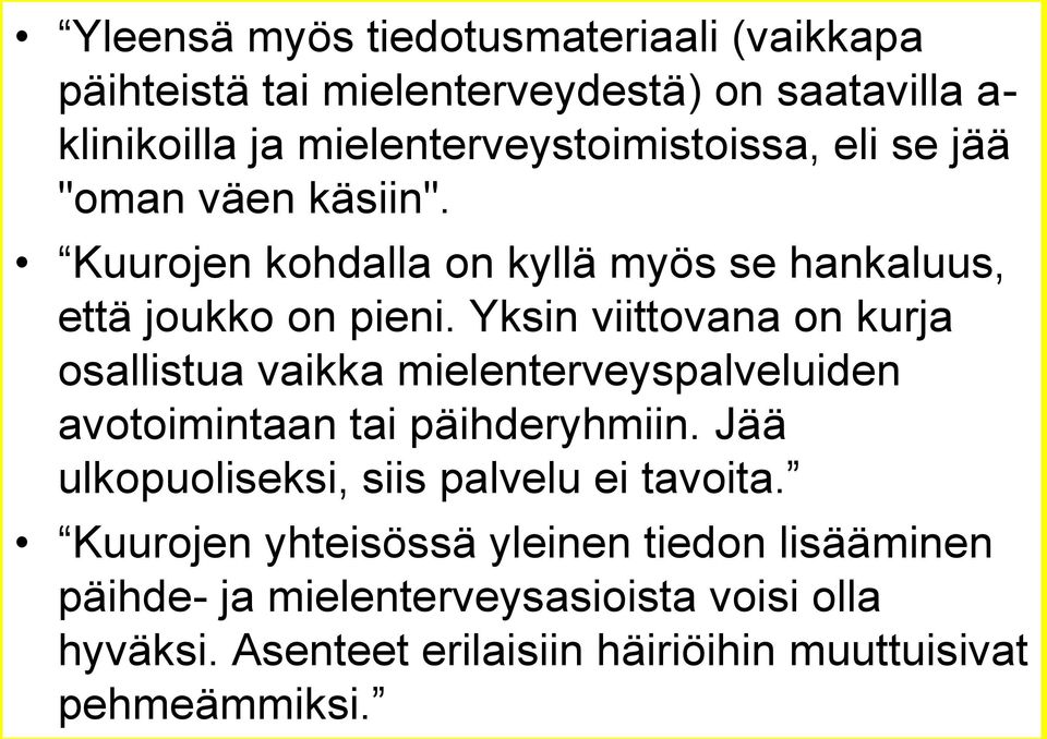 Yksin viittovana on kurja osallistua vaikka mielenterveyspalveluiden avotoimintaan tai päihderyhmiin.