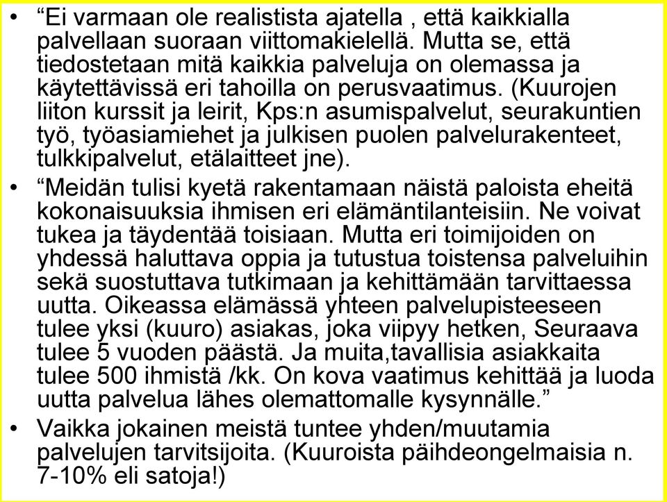 Meidän tulisi kyetä rakentamaan näistä paloista eheitä kokonaisuuksia ihmisen eri elämäntilanteisiin. Ne voivat tukea ja täydentää toisiaan.