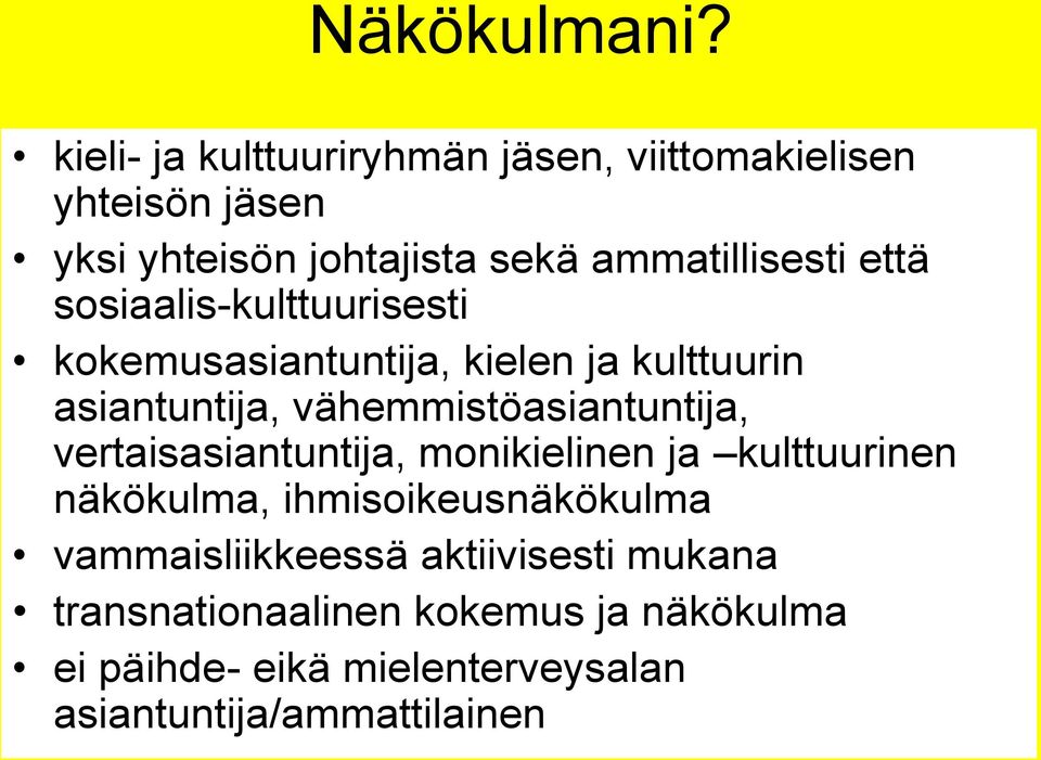 että sosiaalis-kulttuurisesti kokemusasiantuntija, kielen ja kulttuurin asiantuntija, vähemmistöasiantuntija,