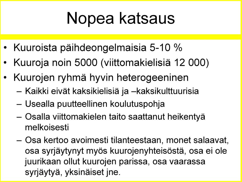 viittomakielen taito saattanut heikentyä melkoisesti Osa kertoo avoimesti tilanteestaan, monet salaavat, osa