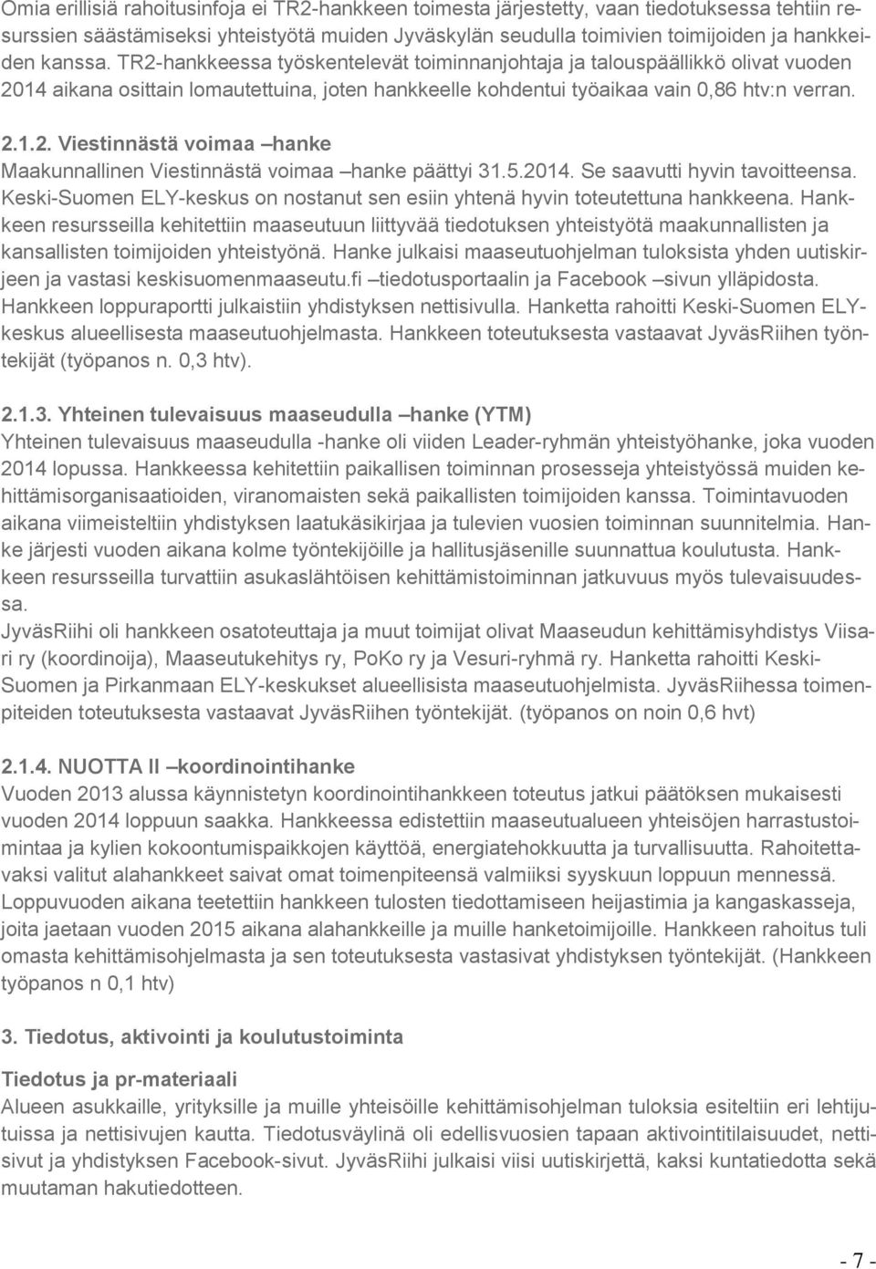 5.2014. Se saavutti hyvin tavoitteensa. Keski-Suomen ELY-keskus on nostanut sen esiin yhtenä hyvin toteutettuna hankkeena.