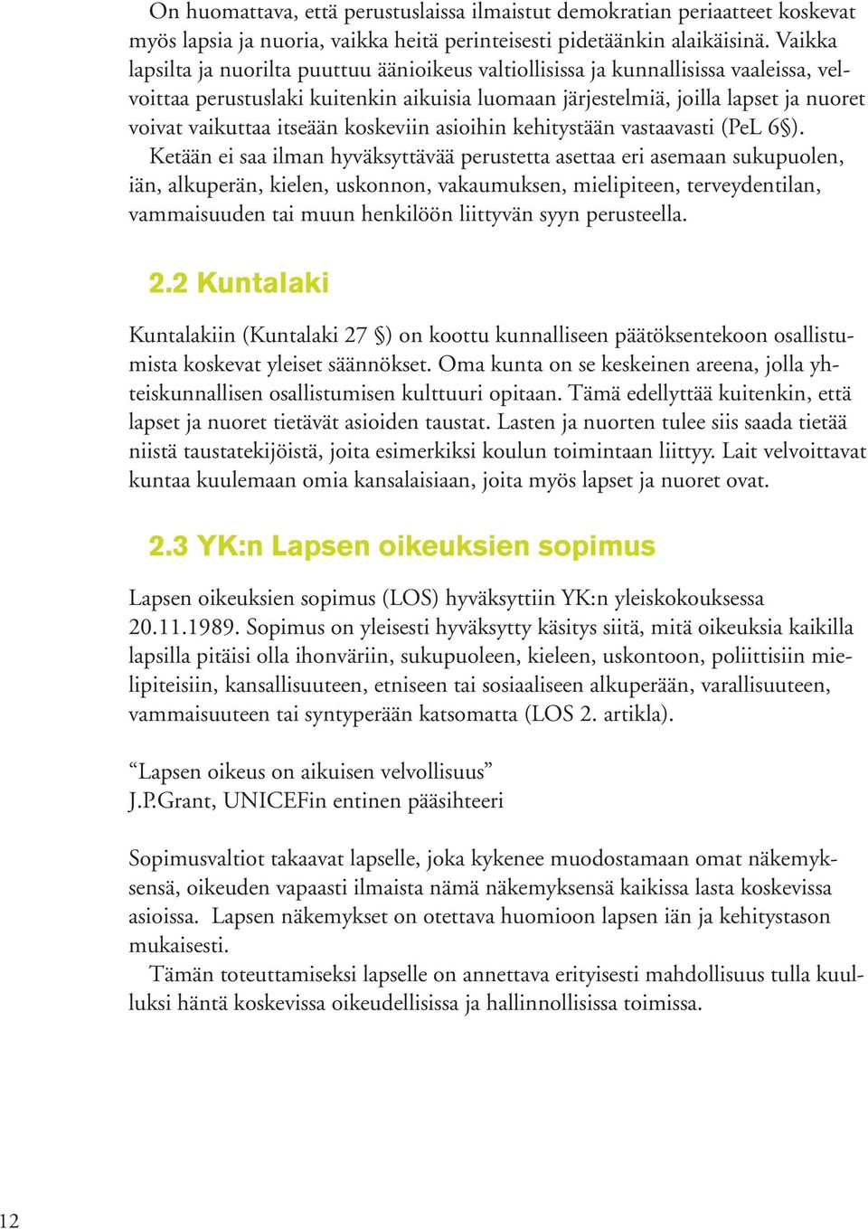 itseään koskeviin asioihin kehitystään vastaavasti (PeL 6 ).