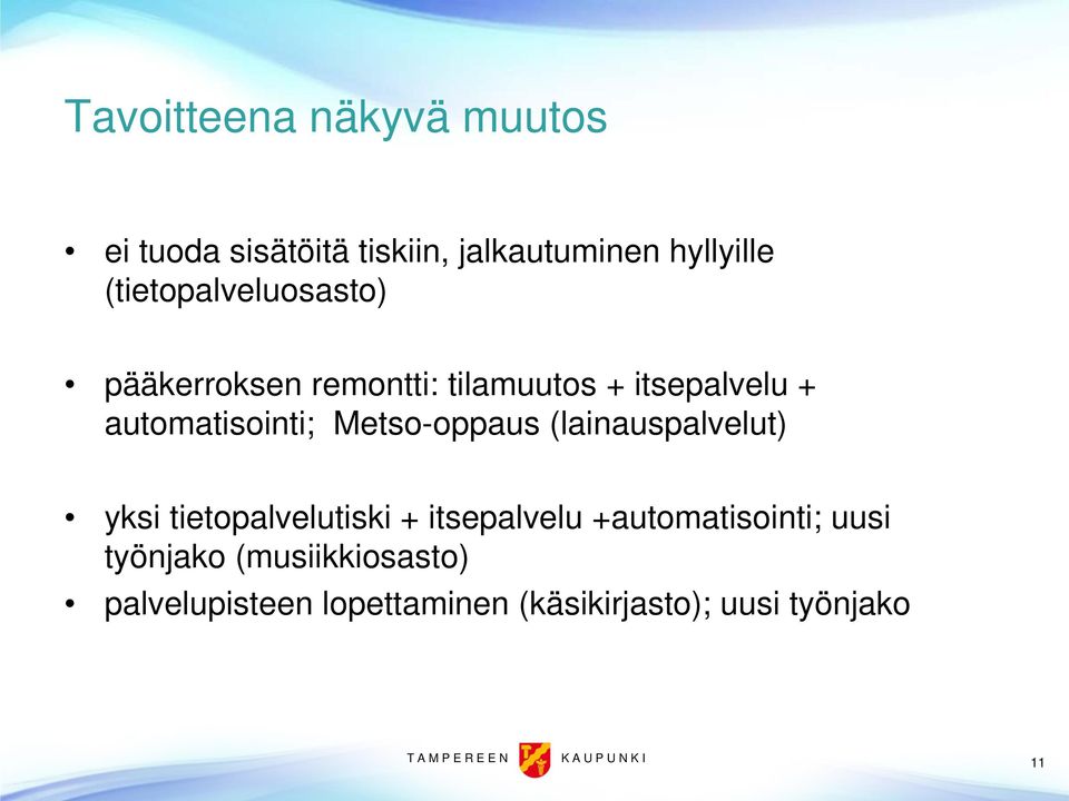 Metso-oppaus (lainauspalvelut) yksi tietopalvelutiski + itsepalvelu +automatisointi; uusi