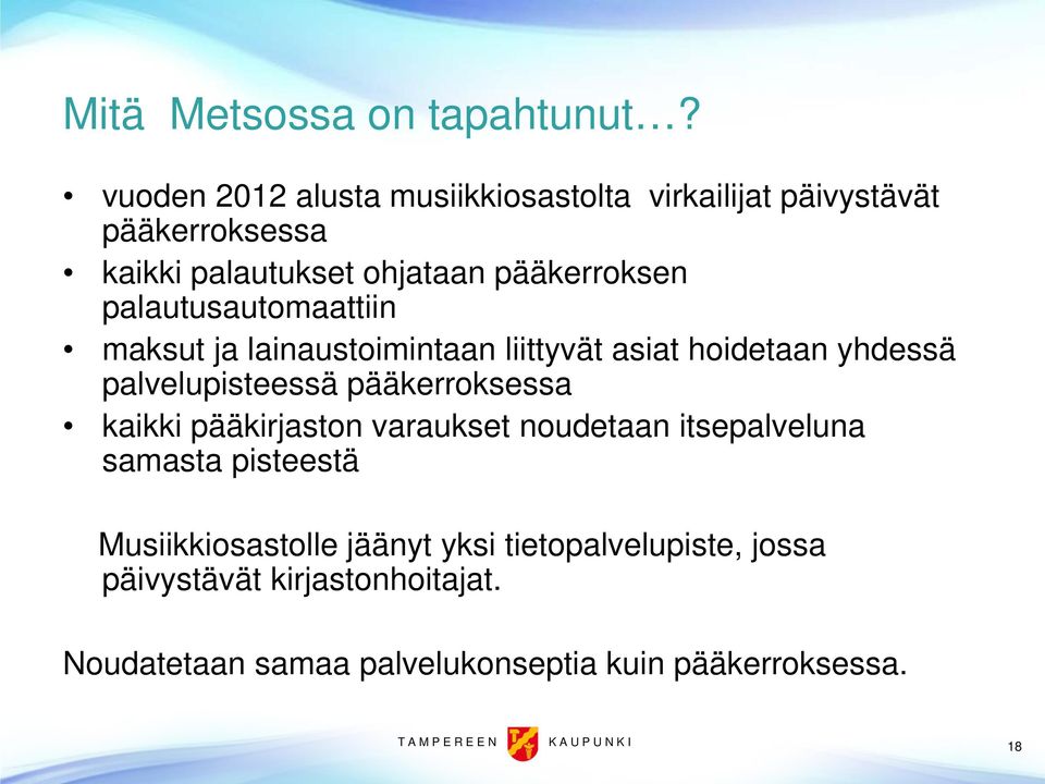 palautusautomaattiin maksut ja lainaustoimintaan liittyvät asiat hoidetaan yhdessä palvelupisteessä pääkerroksessa kaikki