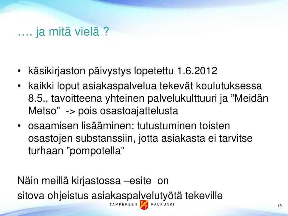 , tavoitteena yhteinen palvelukulttuuri ja Meidän Metso -> pois osastoajattelusta osaamisen lisääminen: