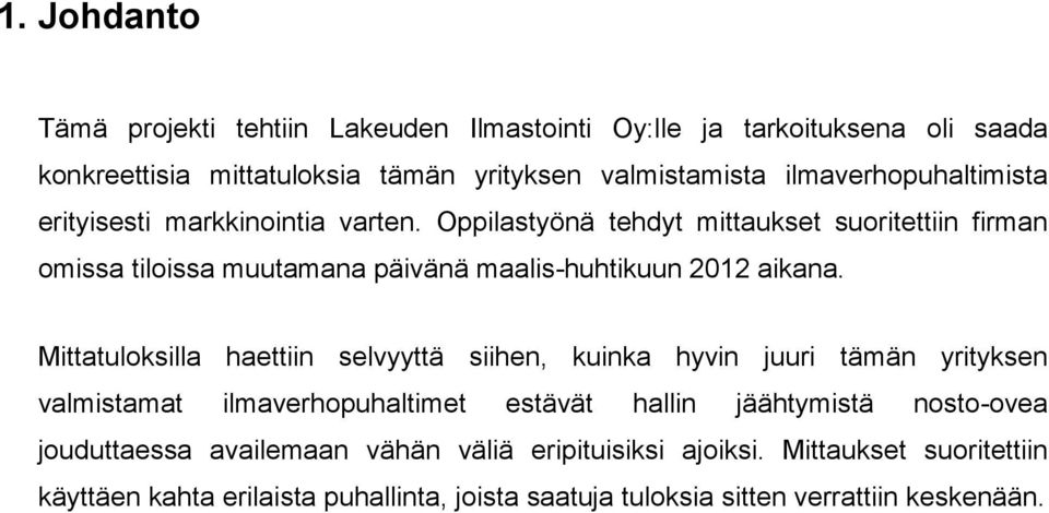 Oppilastyönä tehdyt mittaukset suoritettiin firman omissa tiloissa muutamana päivänä maalis-huhtikuun 2012 aikana.