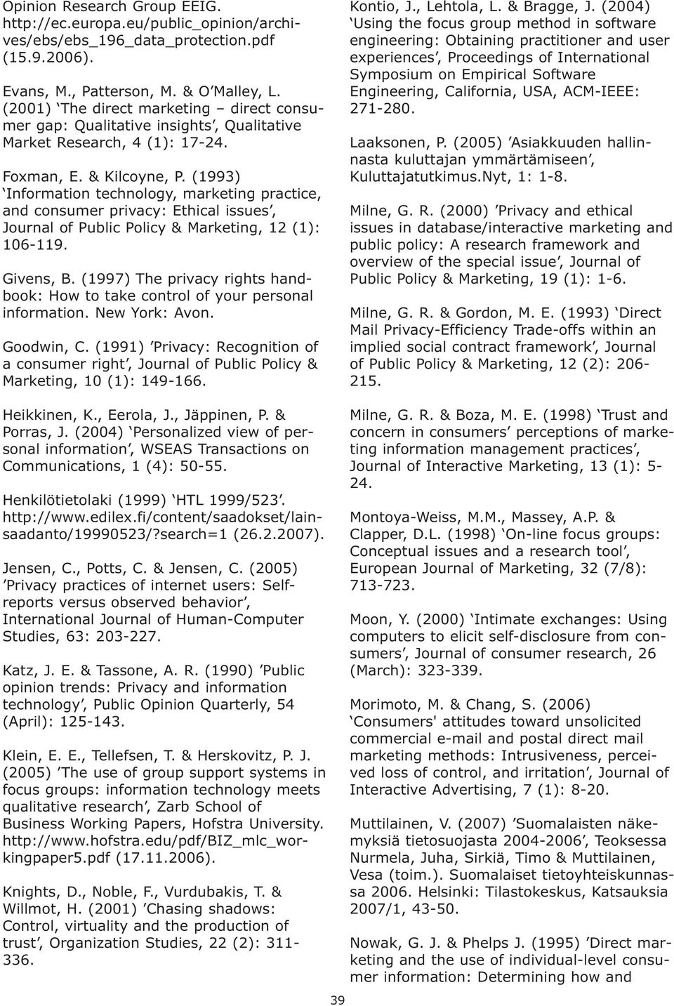 (1993) Information technology, marketing practice, and consumer privacy: Ethical issues, Journal of Public Policy & Marketing, 12 (1): 106-119. Givens, B.