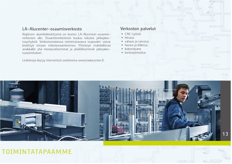 Verkostomaisessa toimintatavassa osapuolet voivat keskittyä omaan erikoisosaamiseensa.