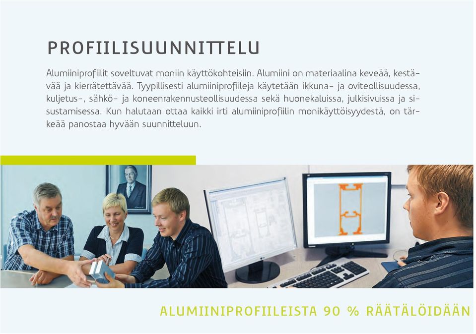 Tyypillisesti alumiiniprofiileja käytetään ikkuna- ja oviteollisuudessa, kuljetus-, sähkö- ja