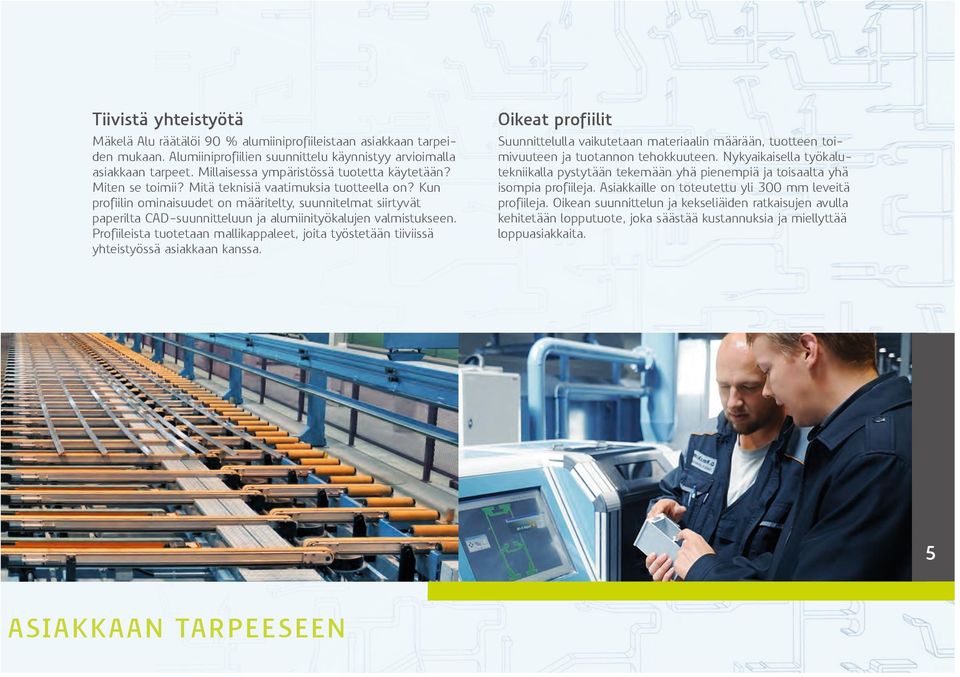 Kun profiilin ominaisuudet on määritelty, suunnitelmat siirtyvät paperilta CAD-suunnitteluun ja alumiinityökalujen valmistukseen.
