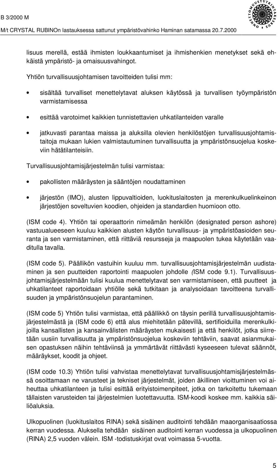 uhkatilanteiden varalle jatkuvasti parantaa maissa ja aluksilla olevien henkilöstöjen turvallisuusjohtamistaitoja mukaan lukien valmistautuminen turvallisuutta ja ympäristönsuojelua koskeviin