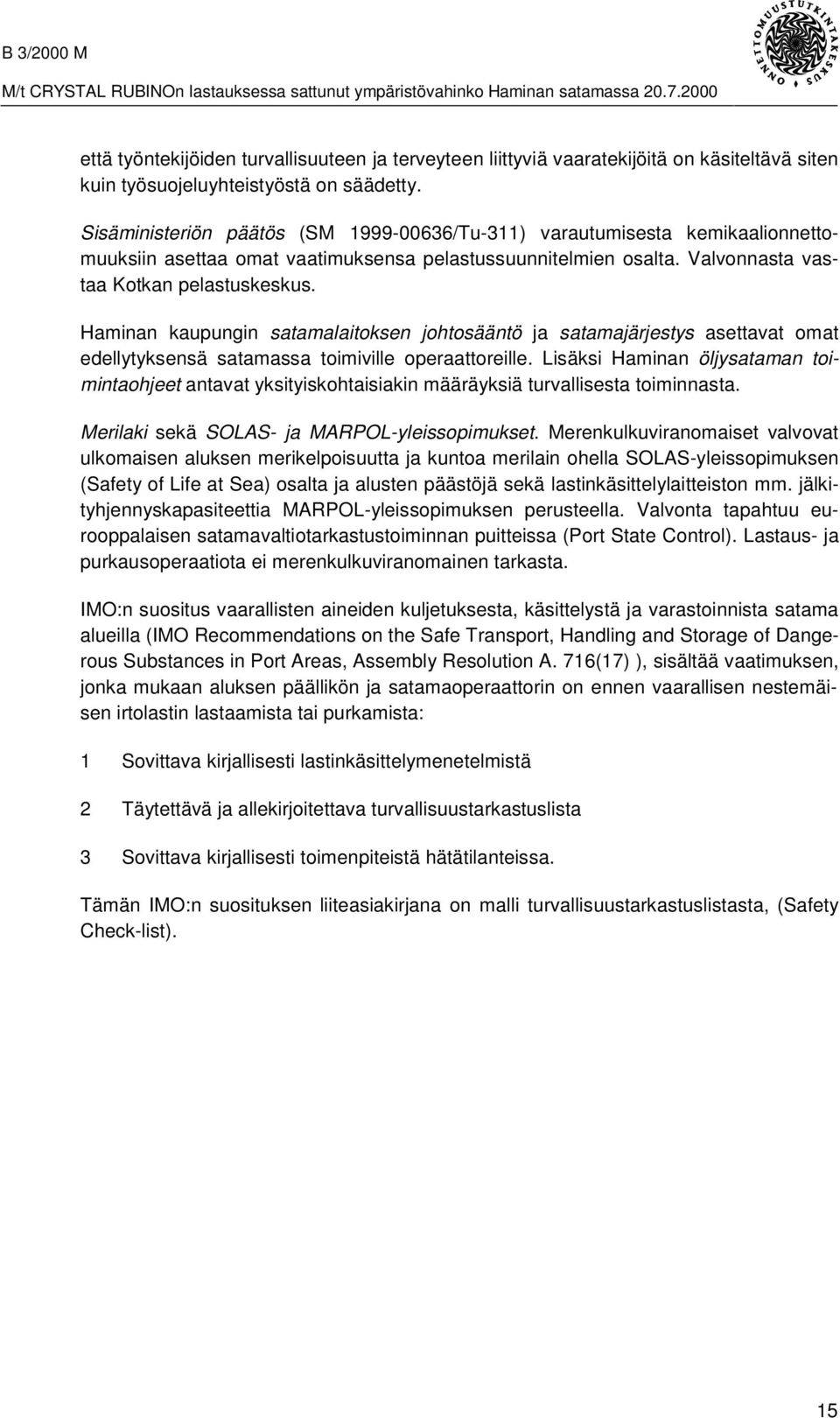 Haminan kaupungin satamalaitoksen johtosääntö ja satamajärjestys asettavat omat edellytyksensä satamassa toimiville operaattoreille.