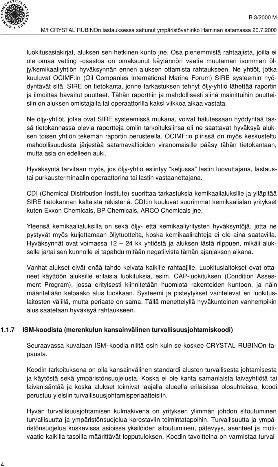 Ne yhtiöt, jotka kuuluvat OCIMF:in (Oil Companies International Marine Forum) SIRE systeemin hyödyntävät sitä.