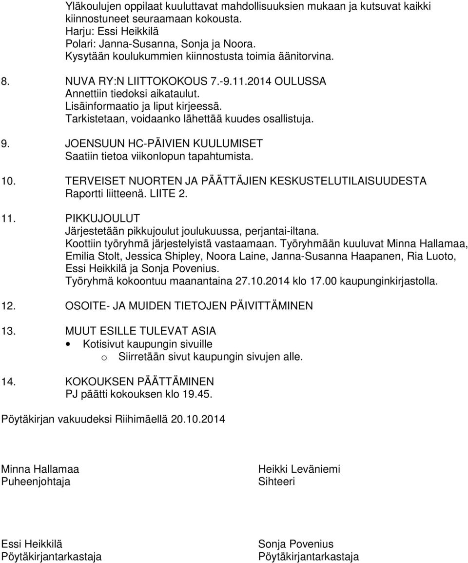 Tarkistetaan, voidaanko lähettää kuudes osallistuja. 9. JOENSUUN HC-PÄIVIEN KUULUMISET Saatiin tietoa viikonlopun tapahtumista. 10.