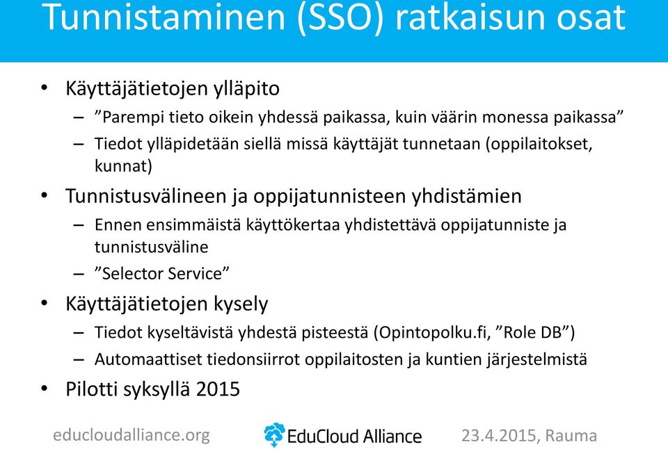 ensimmäistä käyttökertaa yhdistettävä oppijatunniste ja tunnistusväline Selector Service Käyttäjätietojen kysely Tiedot kyseltävistä