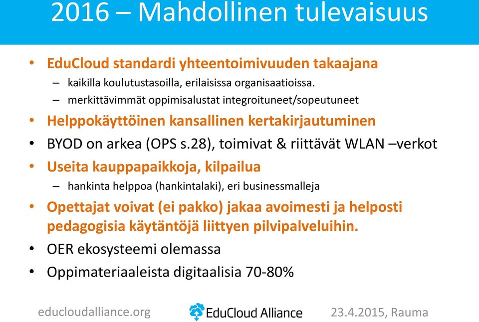 28), toimivat & riittävät WLAN verkot Useita kauppapaikkoja, kilpailua hankinta helppoa (hankintalaki), eri businessmalleja Opettajat