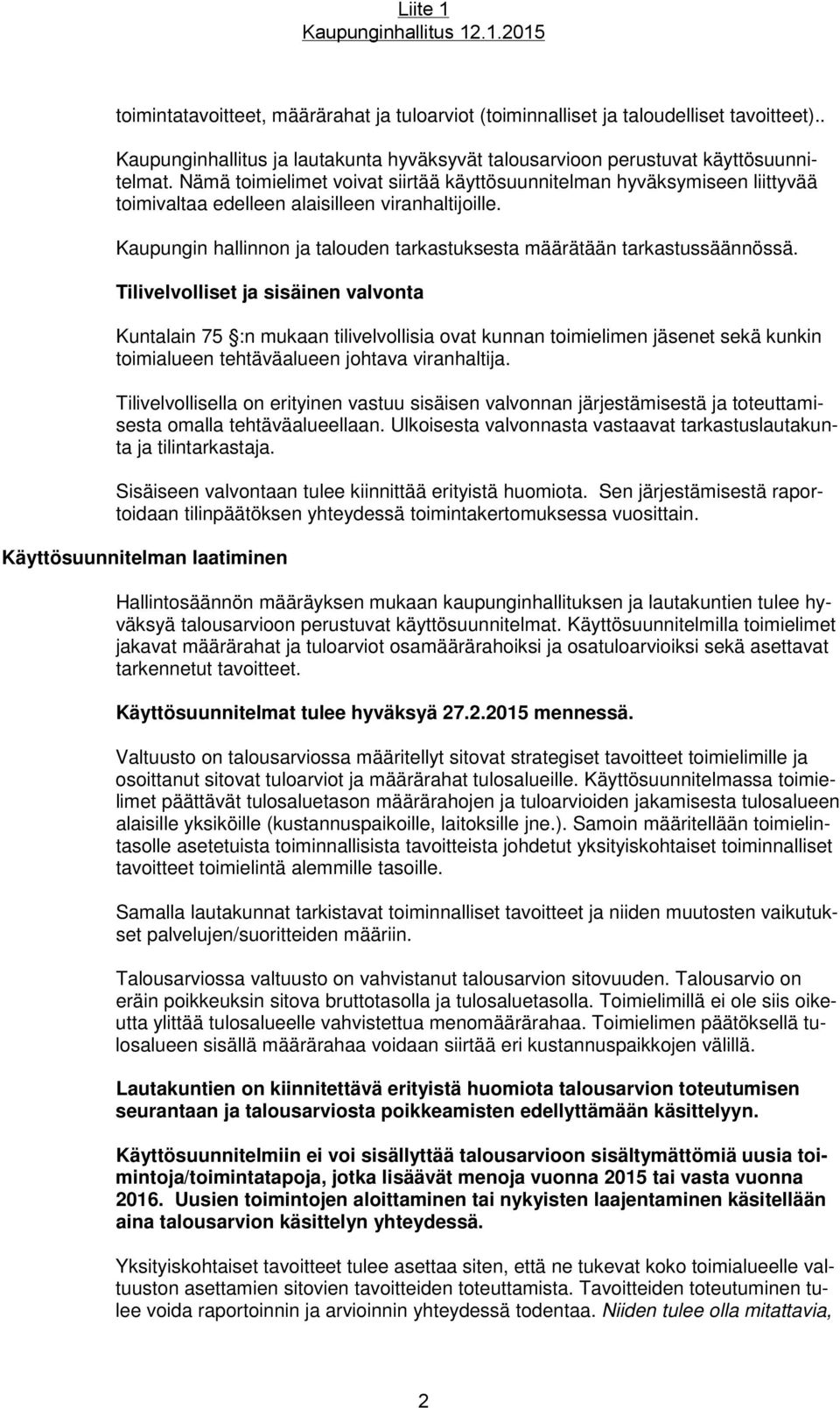 Kaupungin hallinnon ja talouden tarkastuksesta määrätään tarkastussäännössä.