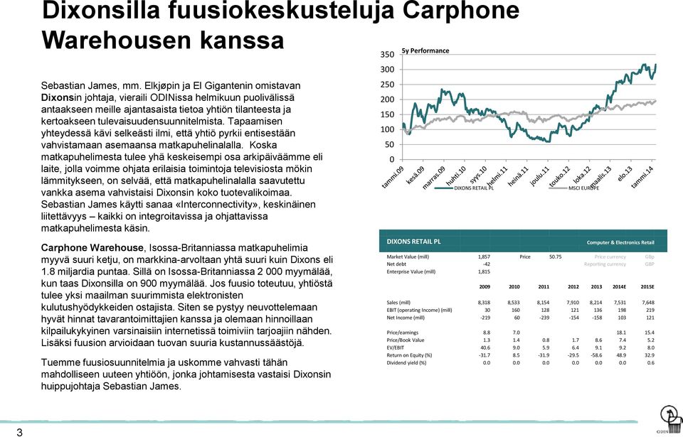 Tapaamisen yhteydessä kävi selkeästi ilmi, että yhtiö pyrkii entisestään vahvistamaan asemaansa matkapuhelinalalla.