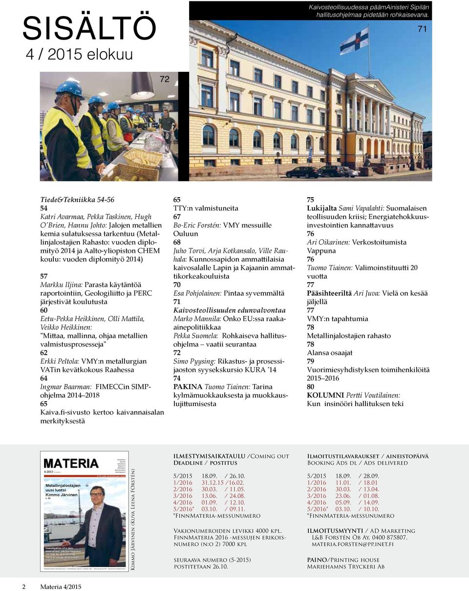 Aalto-yliopiston CHEM koulu: vuoden diplomityö 2014) 57 Markku Iljina: Parasta käytäntöä raportointiin, Geologiliitto ja PERC järjestivät koulutusta 60 Eetu-Pekka Heikkinen, Olli Mattila, Veikko