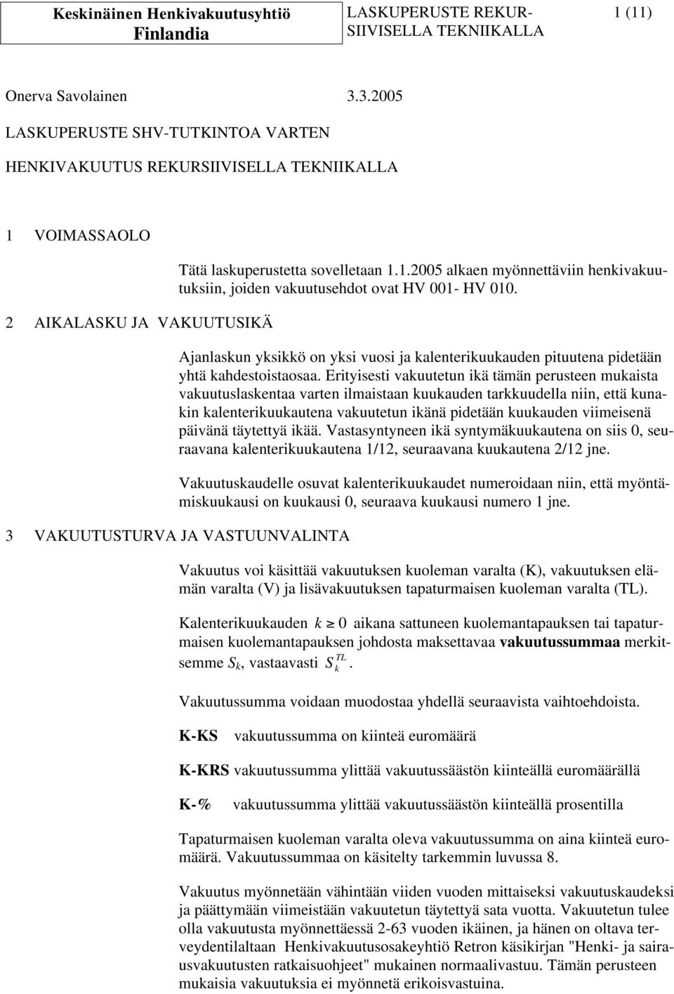 Erityisesti vauutetun iä tämän perusteen muaista vauutuslasentaa varten ilmaistaan uuauden taruudella niin, että unain alenteriuuautena vauutetun iänä pidetään uuauden viimeisenä päivänä täytettyä