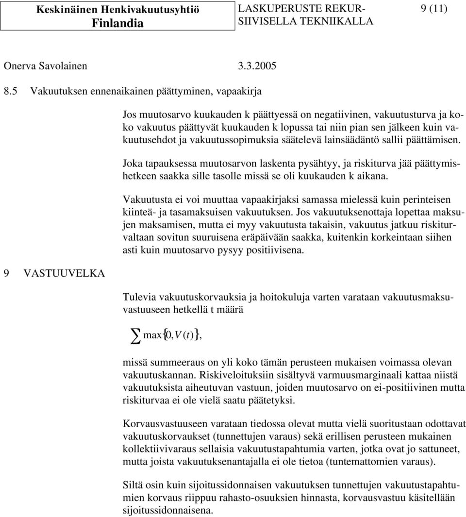 vauutusehdot ja vauutussopimusia säätelevä lainsäädäntö sallii päättämisen. Joa tapausessa muutosarvon lasenta pysähtyy, ja risiturva jää päättymisheteen saaa sille tasolle missä se oli uuauden aiana.