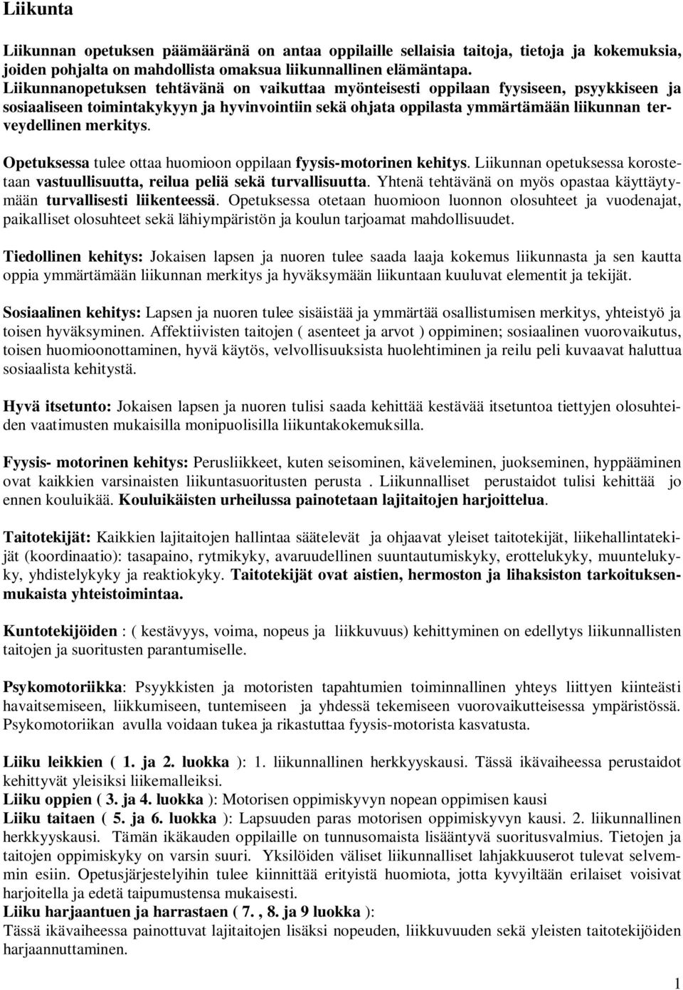 merkitys. Opetuksessa tulee ottaa huomioon oppilaan fyysis-motorinen kehitys. Liikunnan opetuksessa korostetaan vastuullisuutta, reilua peliä sekä turvallisuutta.