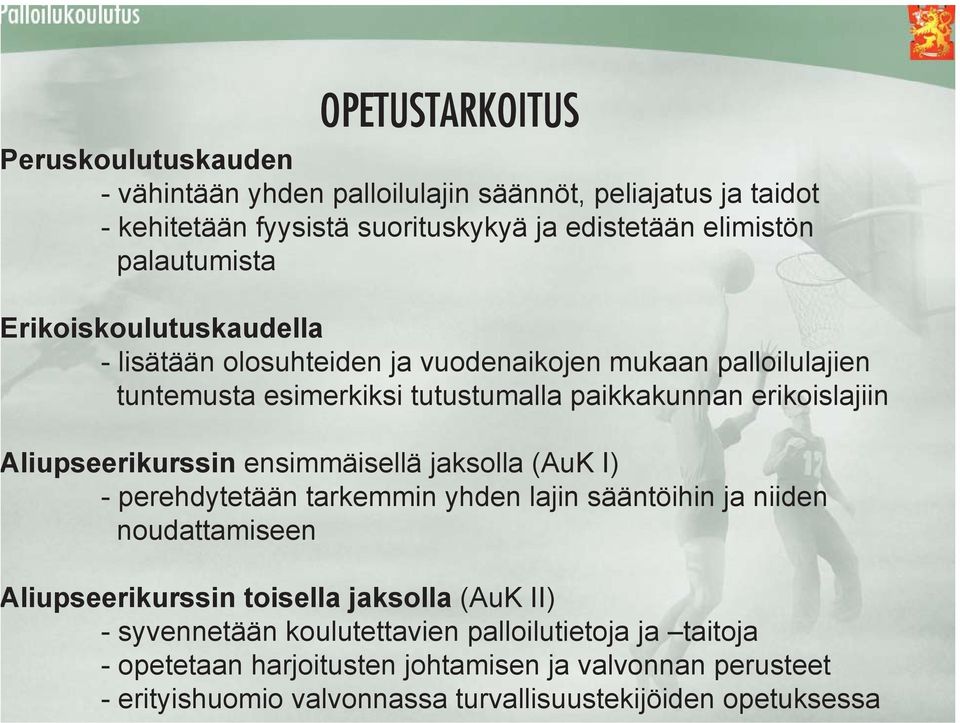 liupseerikurssin ensimmäisellä jaksolla (AuK I) - perehdytetään tarkemmin yhden lajin sääntöihin ja niiden noudattamiseen liupseerikurssin toisella jaksolla (AuK II)