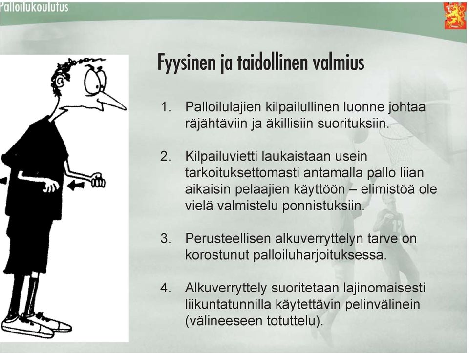 Kilpailuvietti laukaistaan usein tarkoituksettomasti antamalla pallo liian aikaisin pelaajien käyttöön elimistöä