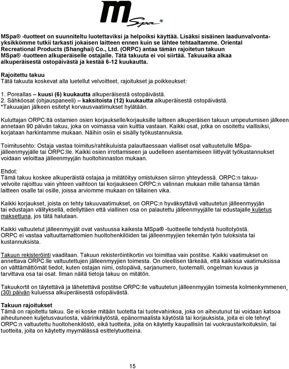 Takuuaika alkaa alkuperäisestä ostopäivästä ja kestää 6-12 kuukautta. Rajoitettu takuu Tätä takuuta koskevat alla luetellut velvoitteet, rajoitukset ja poikkeukset: 1.