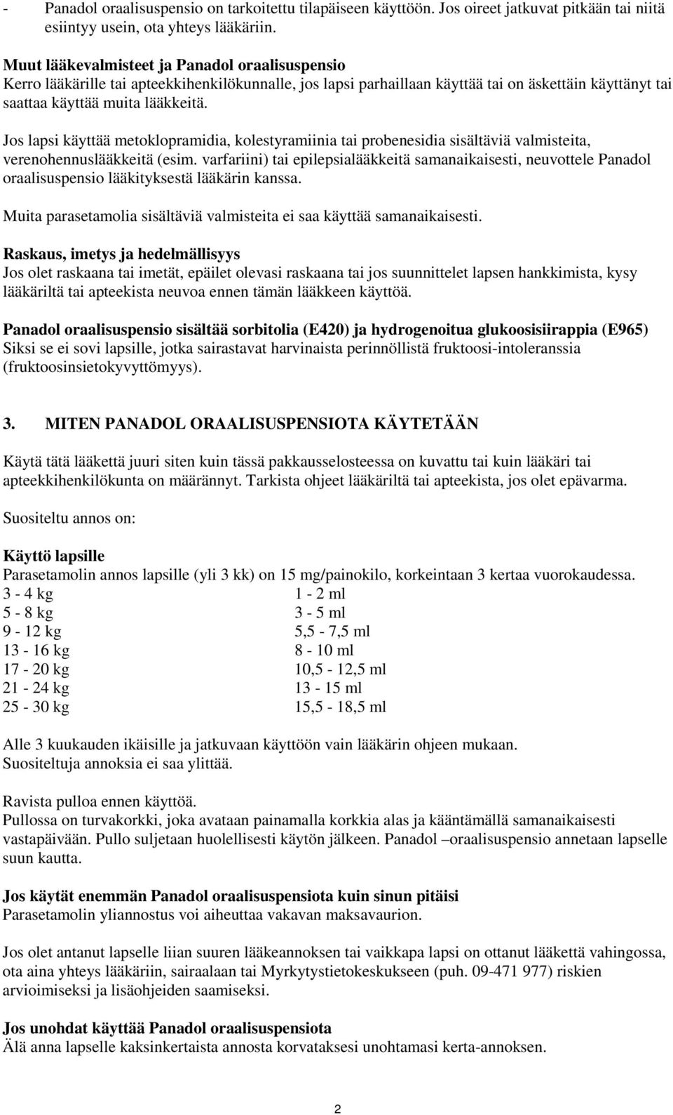Jos lapsi käyttää metoklopramidia, kolestyramiinia tai probenesidia sisältäviä valmisteita, verenohennuslääkkeitä (esim.