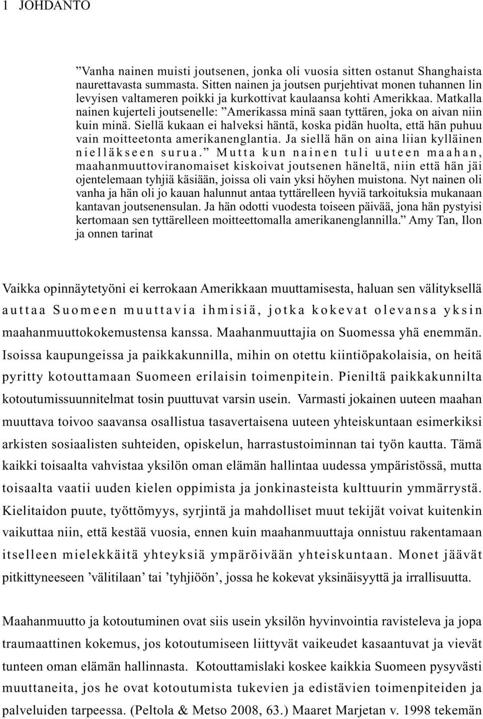 Matkalla nainen kujerteli joutsenelle: Amerikassa minä saan tyttären, joka on aivan niin kuin minä.