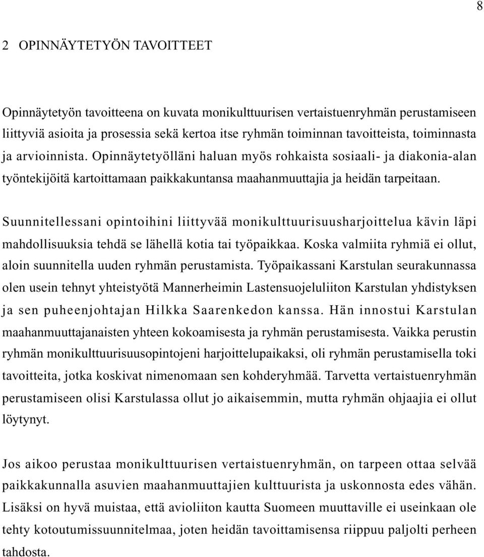 Suunnitellessani opintoihini liittyvää monikulttuurisuusharjoittelua kävin läpi mahdollisuuksia tehdä se lähellä kotia tai työpaikkaa.