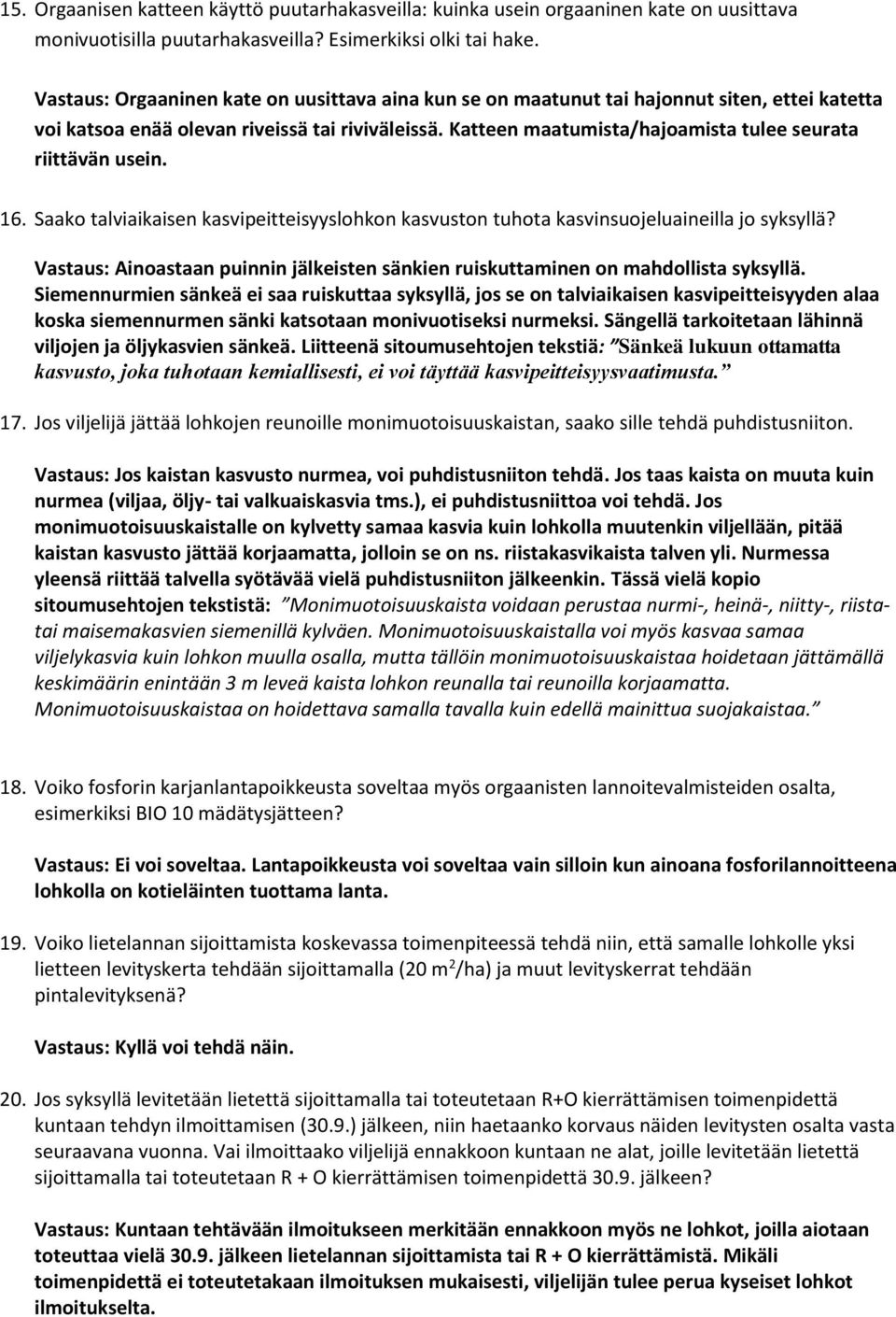 Katteen maatumista/hajoamista tulee seurata riittävän usein. 16. Saako talviaikaisen kasvipeitteisyyslohkon kasvuston tuhota kasvinsuojeluaineilla jo syksyllä?