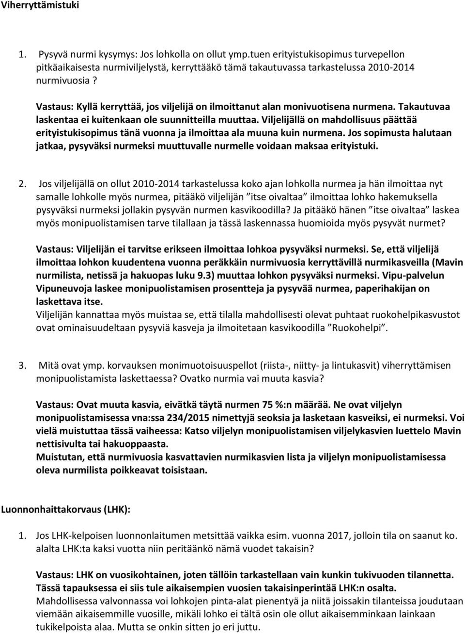 Vastaus: Kyllä kerryttää, jos viljelijä on ilmoittanut alan monivuotisena nurmena. Takautuvaa laskentaa ei kuitenkaan ole suunnitteilla muuttaa.