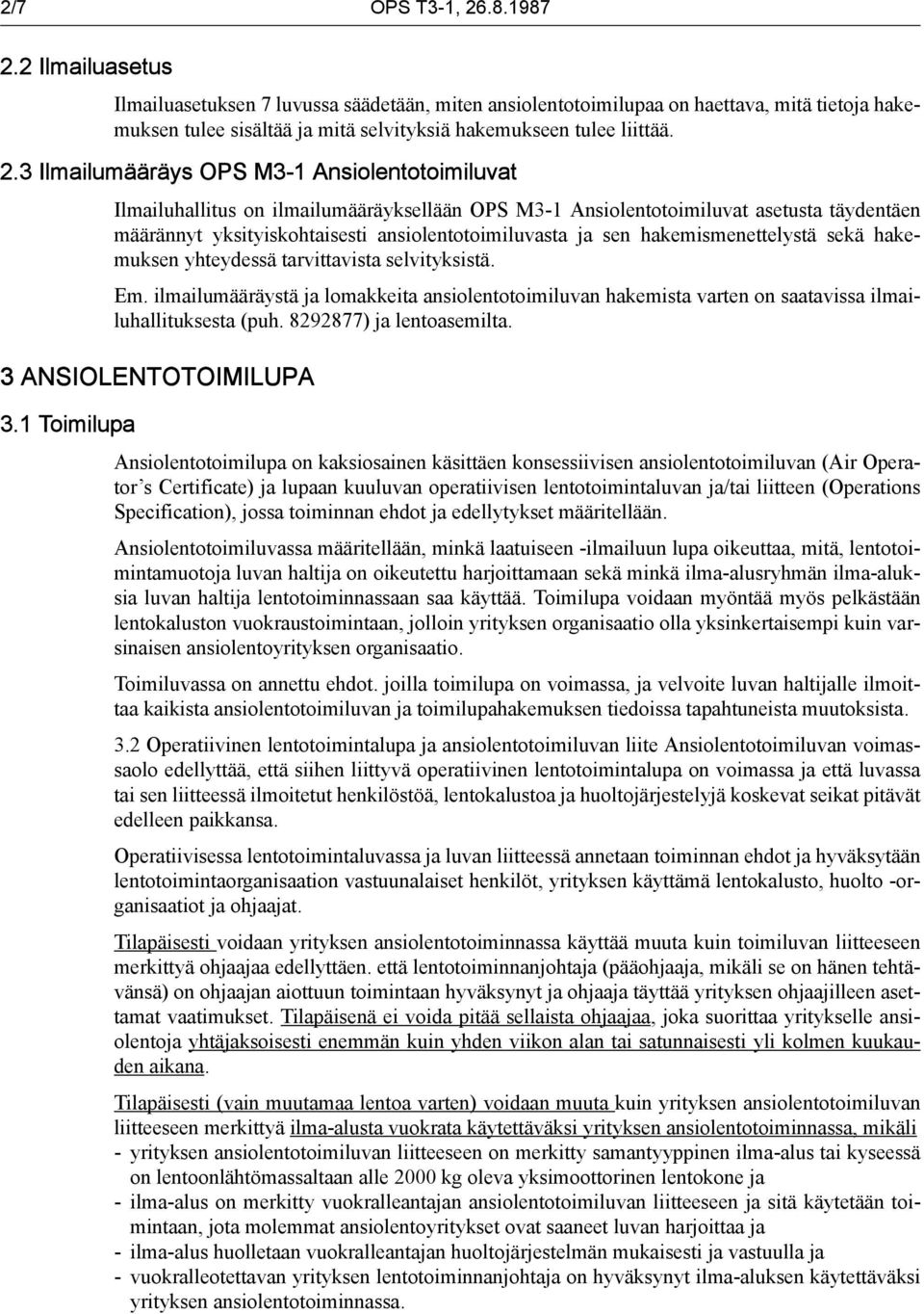 3 Ilmailumääräys OPS M3-1 Ansiolentotoimiluvat Ilmailuhallitus on ilmailumääräyksellään OPS M3-1 Ansiolentotoimiluvat asetusta täydentäen määrännyt yksityiskohtaisesti ansiolentotoimiluvasta ja sen